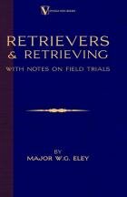 Retrievers And Retrieving With Notes on Field Trials (Hardback)