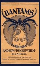 Bantams & How To Keep Them By C.A. House.