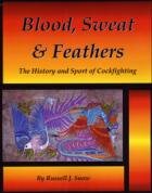 Blood, Sweat & Feathers - The History and Sport of Cockfighting