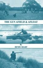 The Gun Afield & Afloat By Henry Sharp (Hardback Edition)