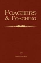 Poachers & Poaching By JOHN WATSON. (Hardback Edition.)